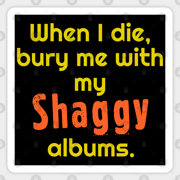 When I Die, Bury Me With My Shaggy Albums Magnet by darklordpug